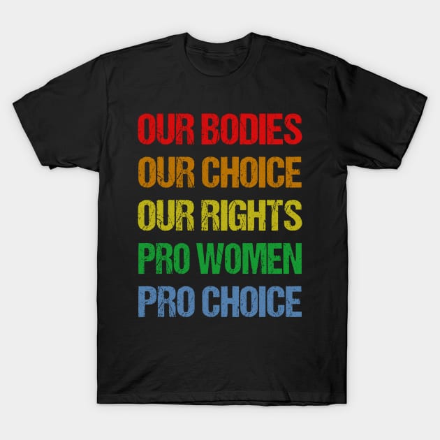 Our Bodies Our Choice Our Rights Pro Women Pro Choice T-Shirt by jplanet